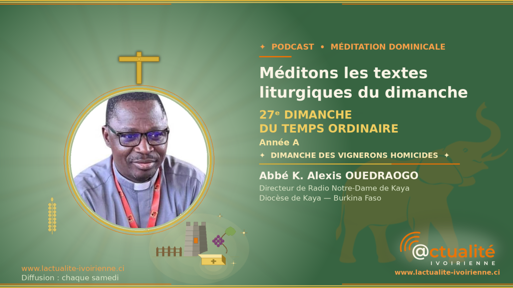 Écouter la méditation Méditons les textes liturgiques du 27ᵉ dimanche du Temps Ordinaire, année A — Dimanche des vignerons homicides, avec l'Abbé K. Alexis OUEDRAOGO. L' Évangile : Mt 21, 33-43 · Lectures : Is 5, 1-7 ; Ps 79 ; Ph 4, 6-9
